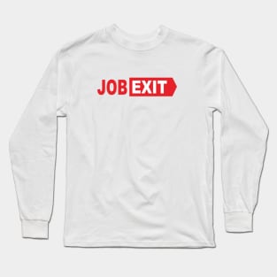 job exit Long Sleeve T-Shirt